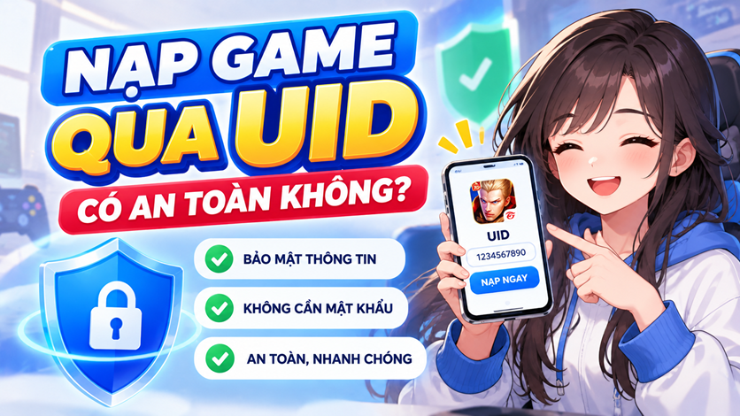 Nạp Game Qua UID Có An Toàn Không?